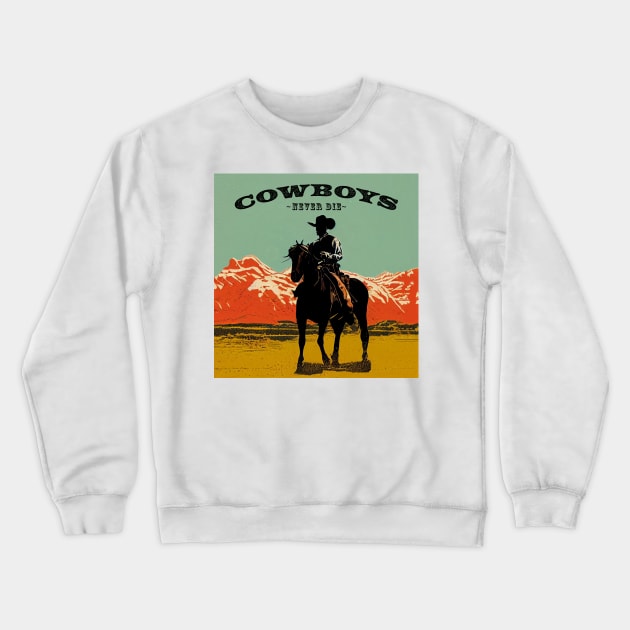 Cowboys Never Die Crewneck Sweatshirt by Jamesbartoli01@gmail.com